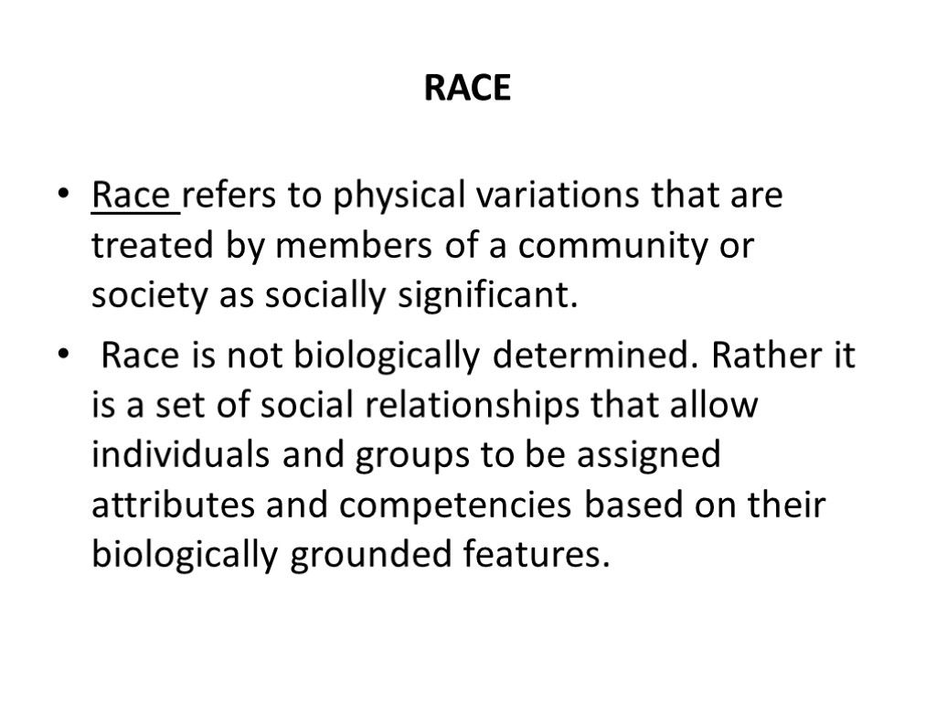 RACE Race refers to physical variations that are treated by members of a community